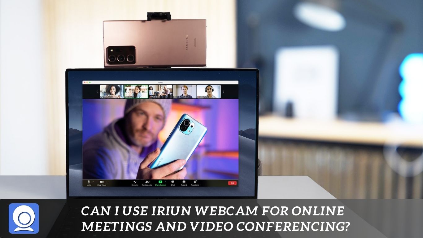 Can I use IRIUN Webcam for online meetings and video conferencing