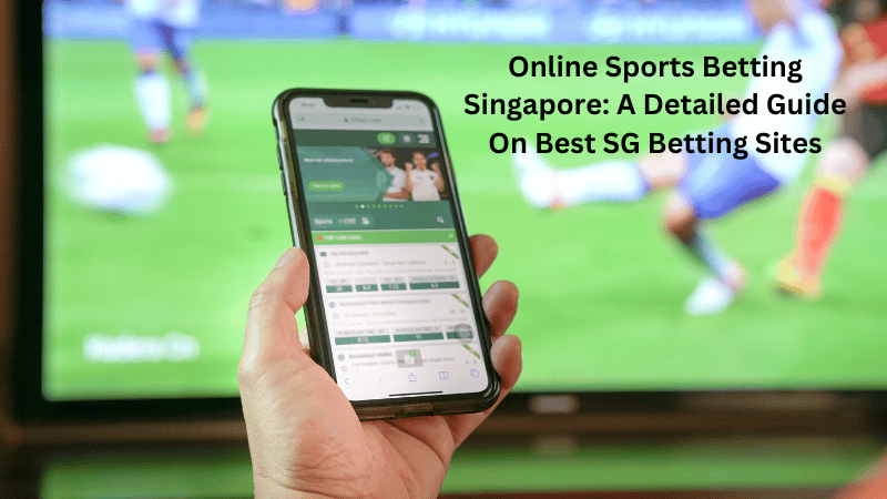 Online Sports Betting Singapore: A Detailed Guide On Best SG Betting Sites